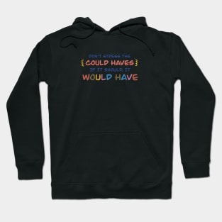 Don’t stree the could haves. If it should, it would have Hoodie